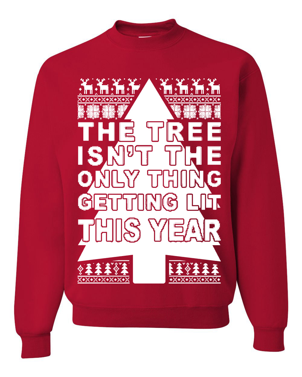 Tree Isn't The Only Thing Getting Lit Merry Ugly Christmas Sweater Unisex Crewneck Graphic Sweatshirt