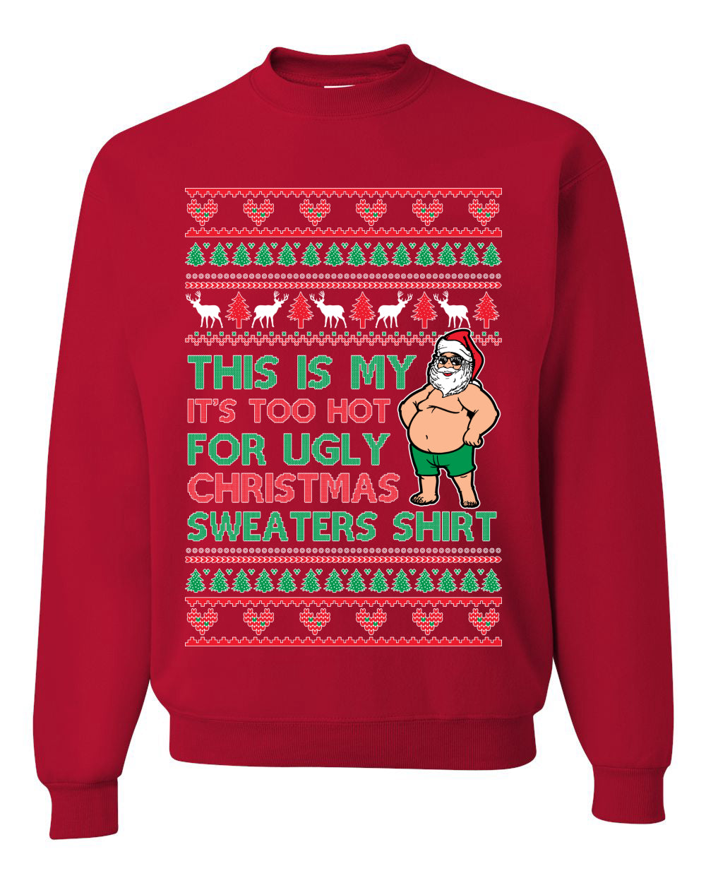Santa Too Hot For Sweaters Shirt Ugly Christmas Sweater Unisex Crewneck Sweatshirt