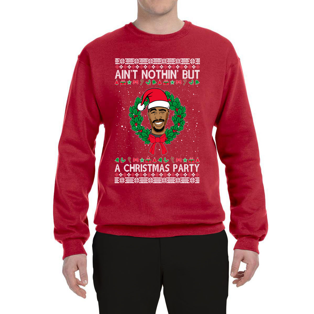 Ain't Nothin' But a Christmas Party Ugly Christmas Sweater Unisex Crewneck Graphic Sweatshirt