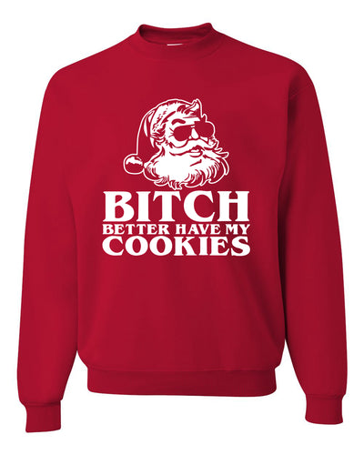 Santa Bitch Better Have My Cookies Ugly Christmas Sweater Unisex Crewneck Graphic Sweatshirt