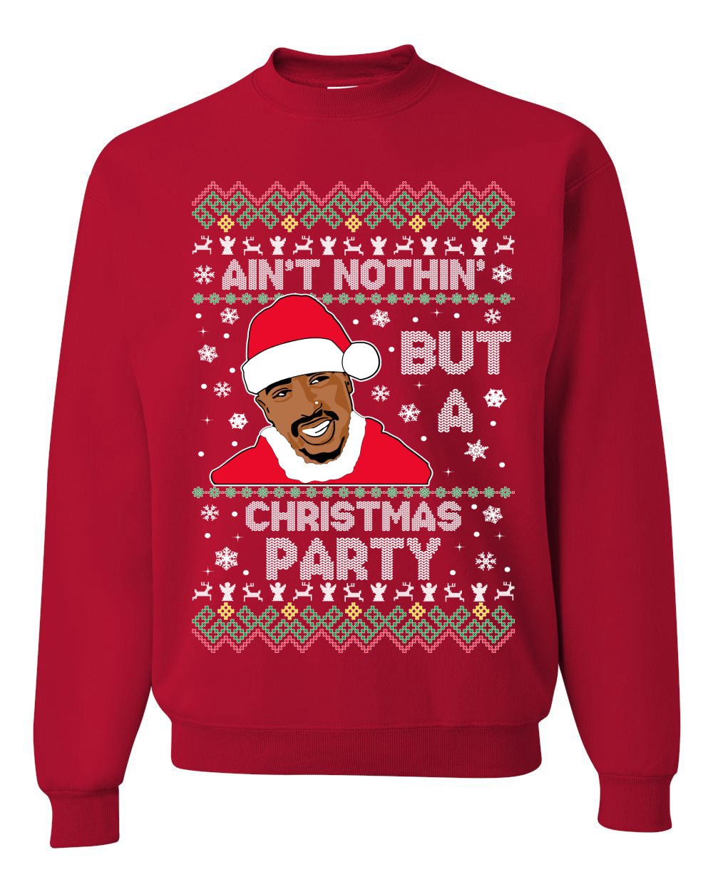Tupac Aint Nothin But a Christmas Party Ugly Christmas Sweater Unisex Crewneck Sweatshirt