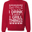 I Drink and I Grill Things Merry Ugly Christmas Sweater Unisex Crewneck Graphic Sweatshirt