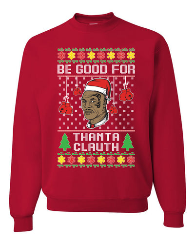 Be Good for Thanta Clauth Merry Ugly Christmas Sweater Unisex Crewneck Graphic Sweatshirt