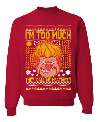 They Call Me Heatmiser I'm Too Much Ugly Christmas Sweater Unisex Crewneck Graphic Sweatshirt