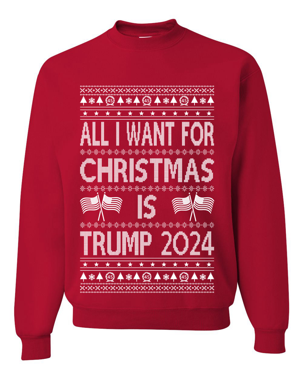 All I Want For Christmas is Trump 2024 Elections Ugly Christmas Sweater Unisex Crewneck Graphic Sweatshirt
