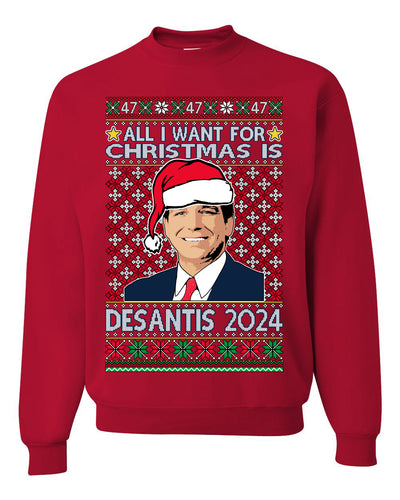 All I Want For Christmas Is Desantis 2024 President Elections Ugly Christmas Sweater Unisex Crewneck Graphic Sweatshirt