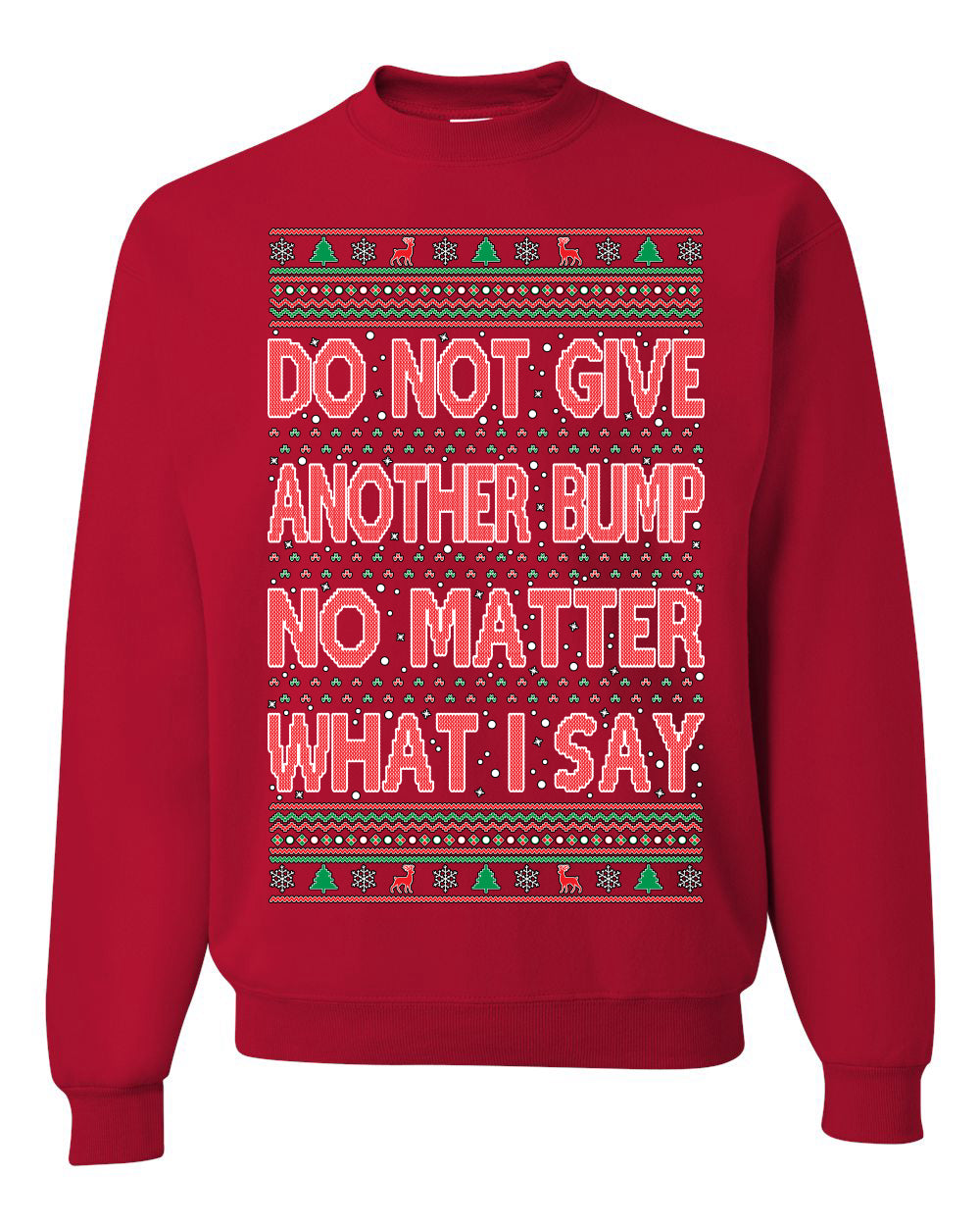 Do Not Give Me Another Bump Ugly Christmas Sweater Unisex Crewneck Graphic Sweatshirt
