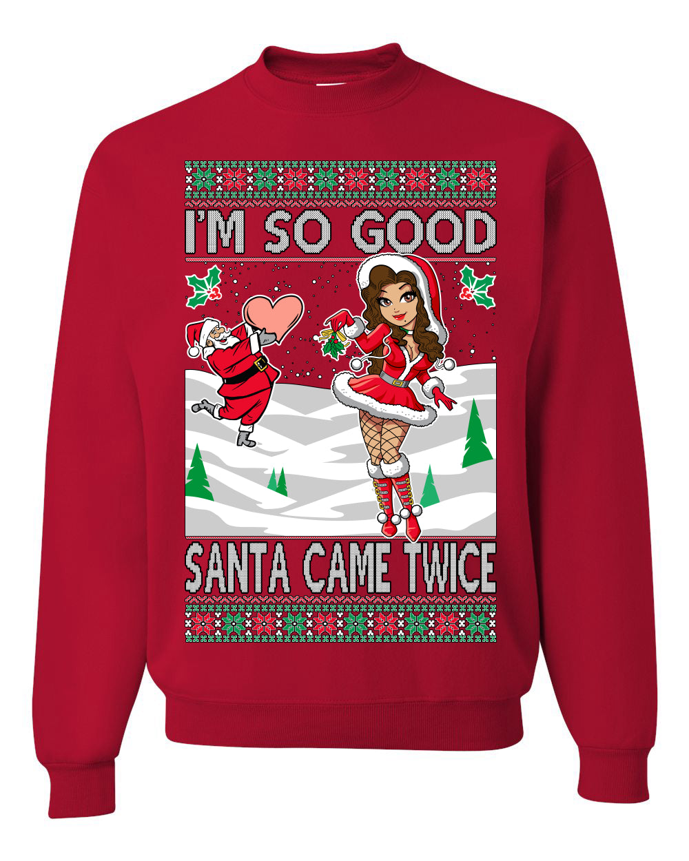 I'm So Good Santa Came Twice Xmas Quote Joke  Ugly Christmas Sweater Unisex Crewneck Graphic Sweatshirt