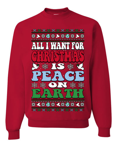 All I Want For Christmas Is Peace on Earth  Ugly Christmas Sweater Unisex Crewneck Sweatshirt