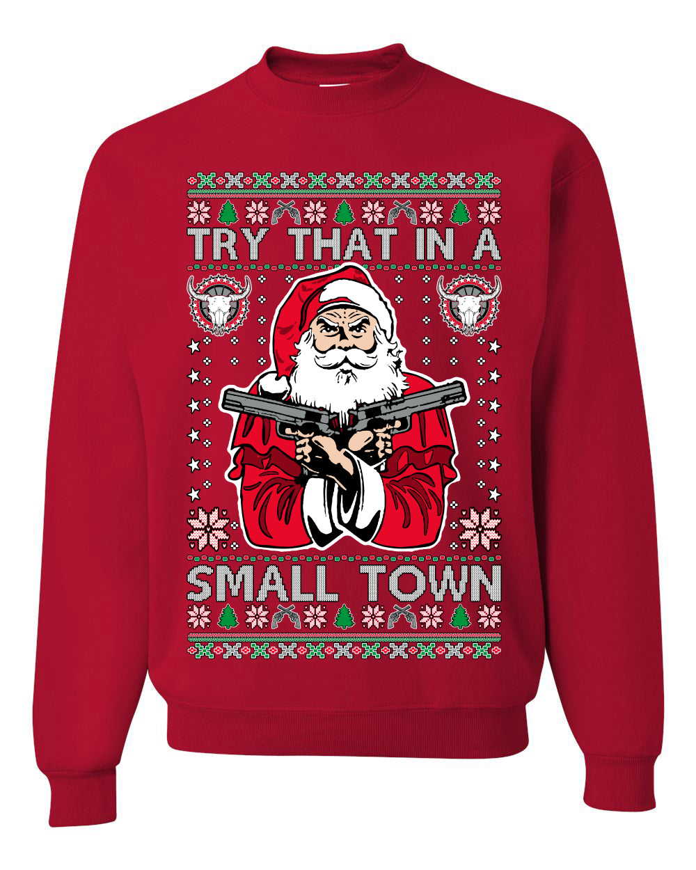 Try That In A Small Town Christmas Ugly Christmas Sweater Unisex Crewneck Sweatshirt