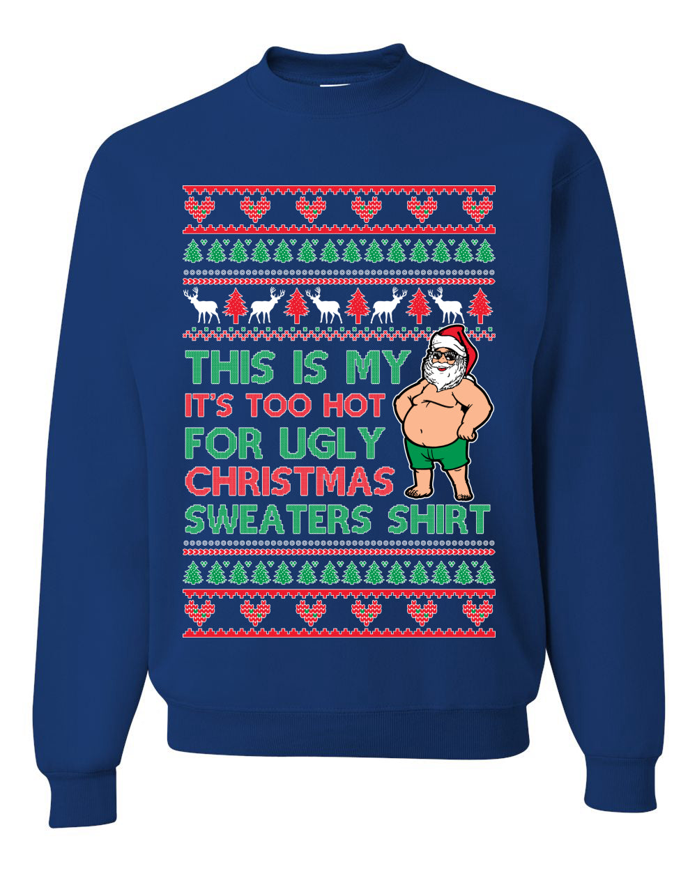 Santa Too Hot For Sweaters Shirt Ugly Christmas Sweater Unisex Crewneck Sweatshirt