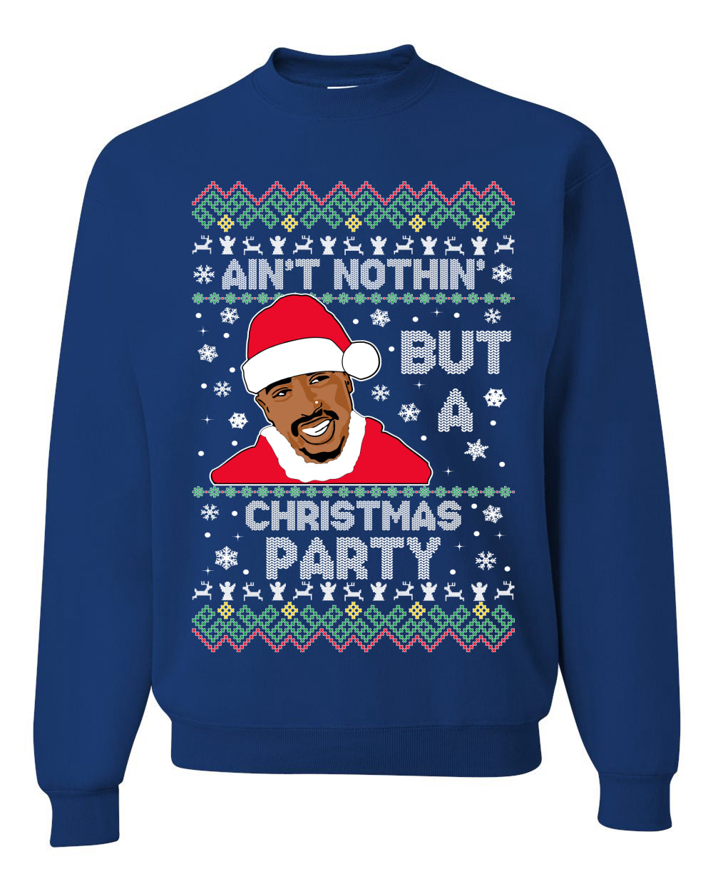 Tupac Aint Nothin But a Christmas Party Ugly Christmas Sweater Unisex Crewneck Sweatshirt