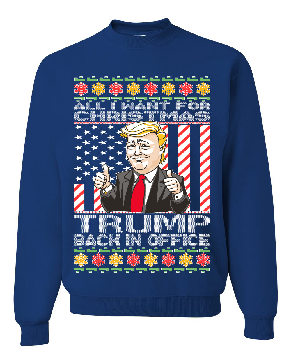 All I Want For Christmas is Trump Back In Office  Merry Ugly Christmas Sweater Unisex Crewneck Graphic Sweatshirt