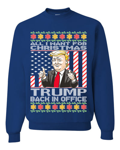 All I Want For Christmas is Trump Back In Office  Merry Ugly Christmas Sweater Unisex Crewneck Graphic Sweatshirt