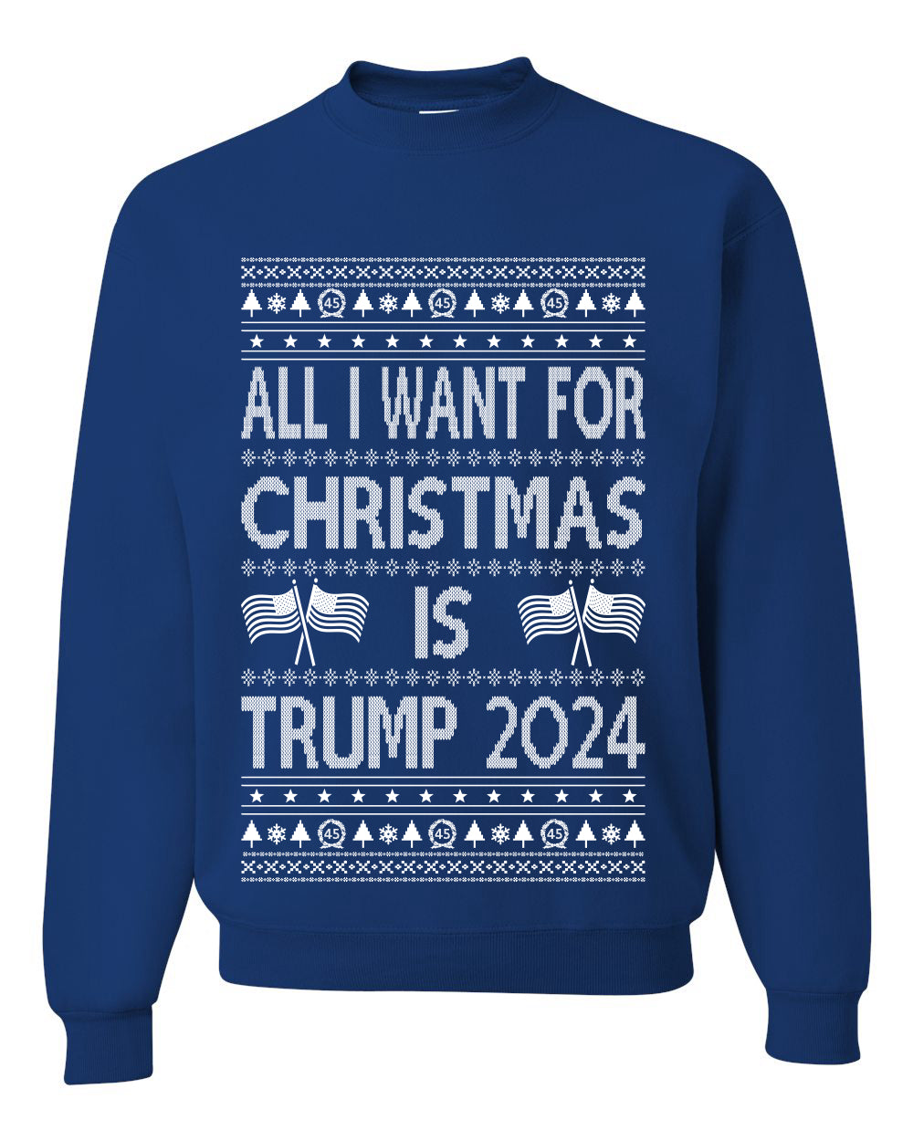 All I Want For Christmas is Trump 2024 Elections Ugly Christmas Sweater Unisex Crewneck Graphic Sweatshirt