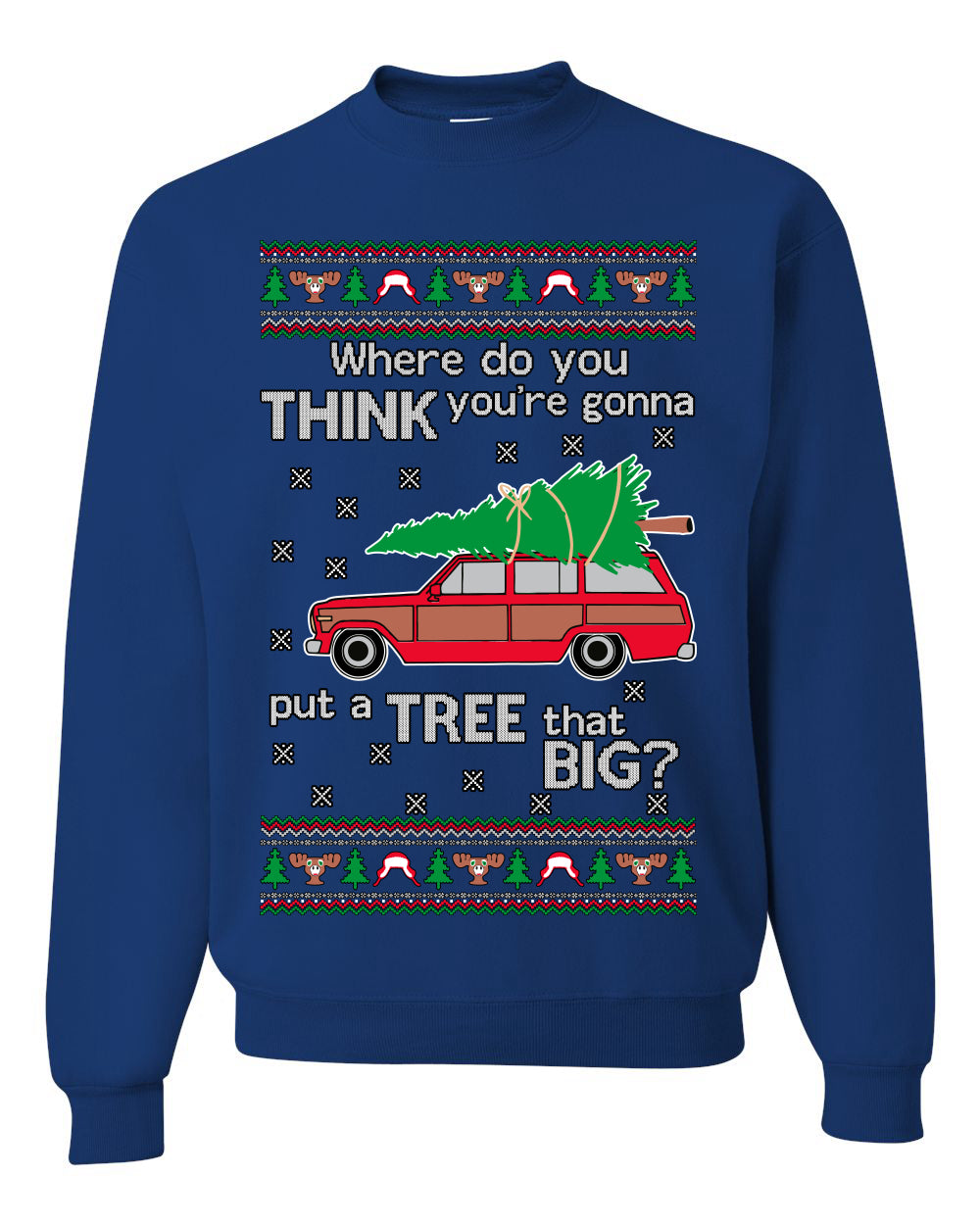 Where-Do-You-Think-You're-Gonna-Put-A-Tree-That-Big-Colored Ugly Christmas Sweater Unisex Crewneck Sweatshirt