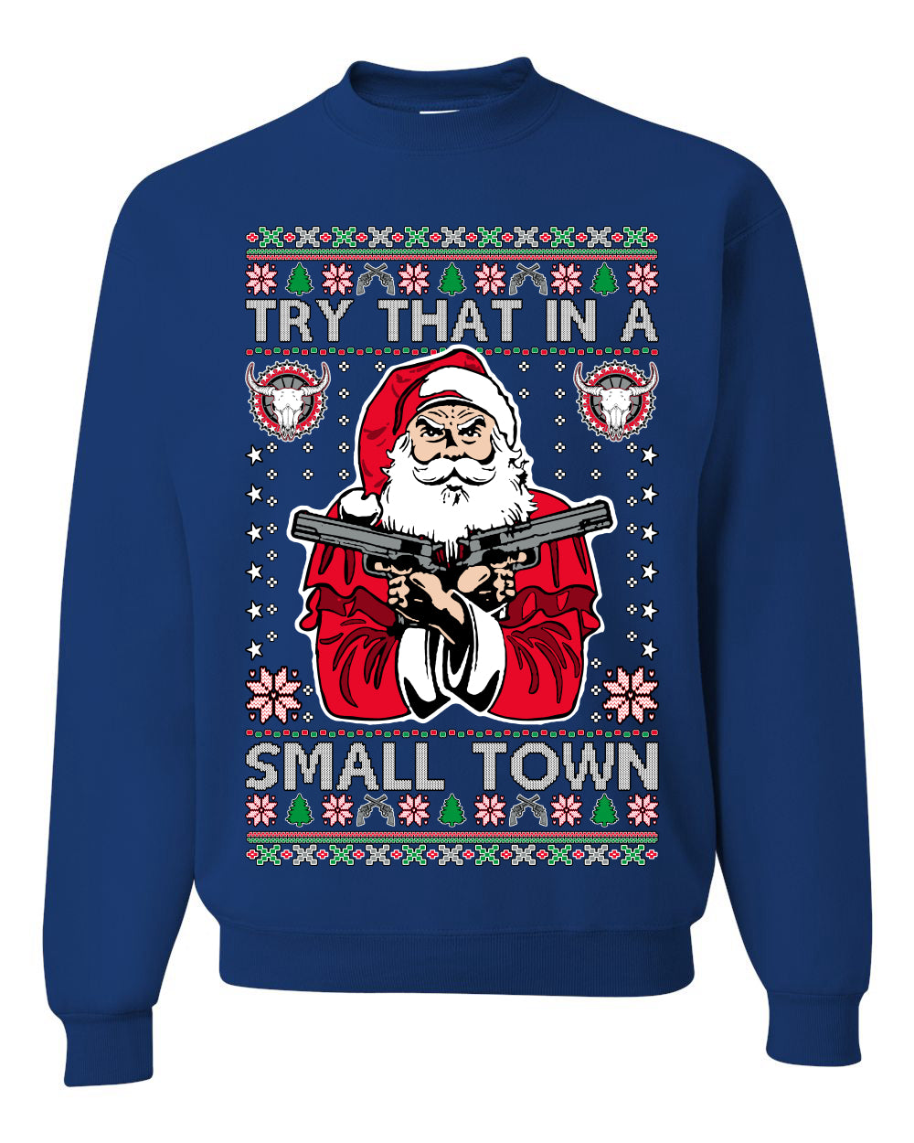 Try That In A Small Town Christmas Ugly Christmas Sweater Unisex Crewneck Sweatshirt
