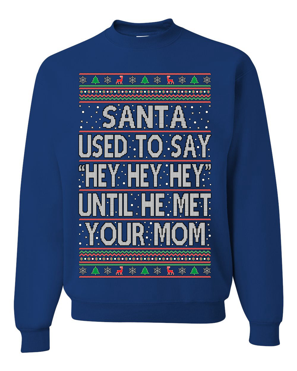 Santa Used To Say Hey Until He Met Your Mom Ugly Christmas Sweater Unisex Crewneck Sweatshirt