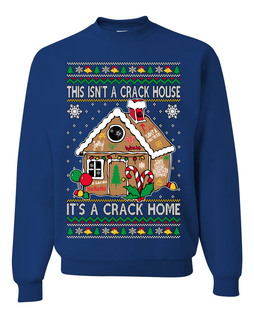 Gingerbread Not A Crack House It's A Crack Home Ugly Christmas Sweater Unisex Crewneck Sweatshirt