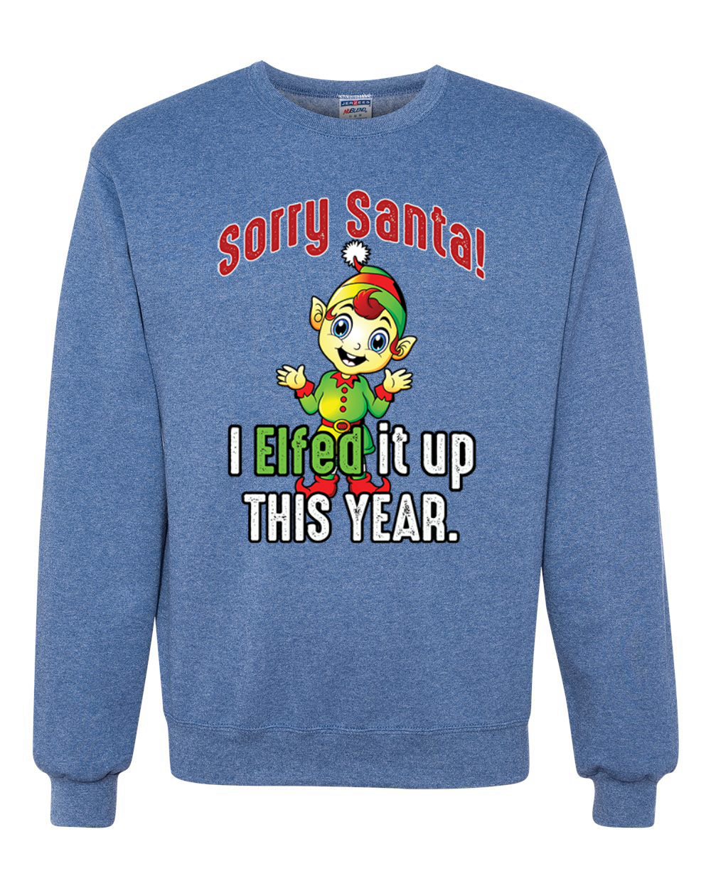 Sorry Santa I Elfed It Up This Year  Merry Christmas Unisex Crewneck Graphic Sweatshirt