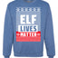 Elf Lives Matter Christmas Sweater Unisex Crewneck Sweatshirt