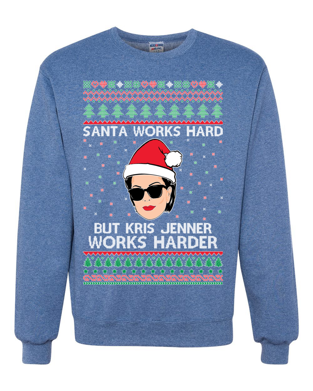 Santa Works Hard But Kris Jenner Works Harder  Ugly Christmas Sweater Unisex Crewneck Sweatshirt