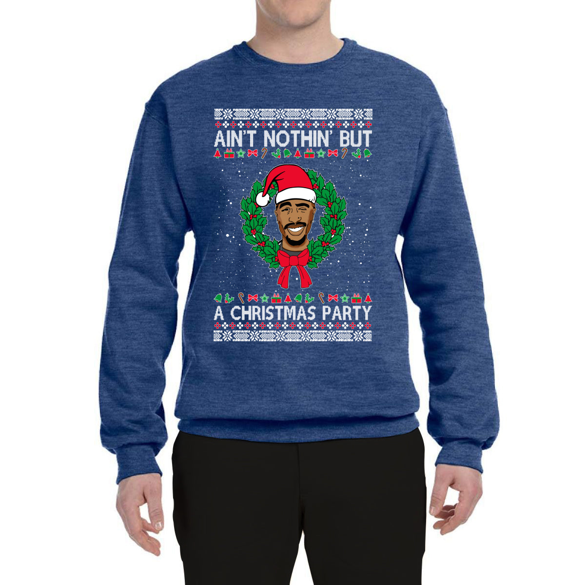 Ain't Nothin' But a Christmas Party Ugly Christmas Sweater Unisex Crewneck Graphic Sweatshirt