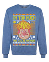 They Call Me Heatmiser I'm Too Much Ugly Christmas Sweater Unisex Crewneck Graphic Sweatshirt