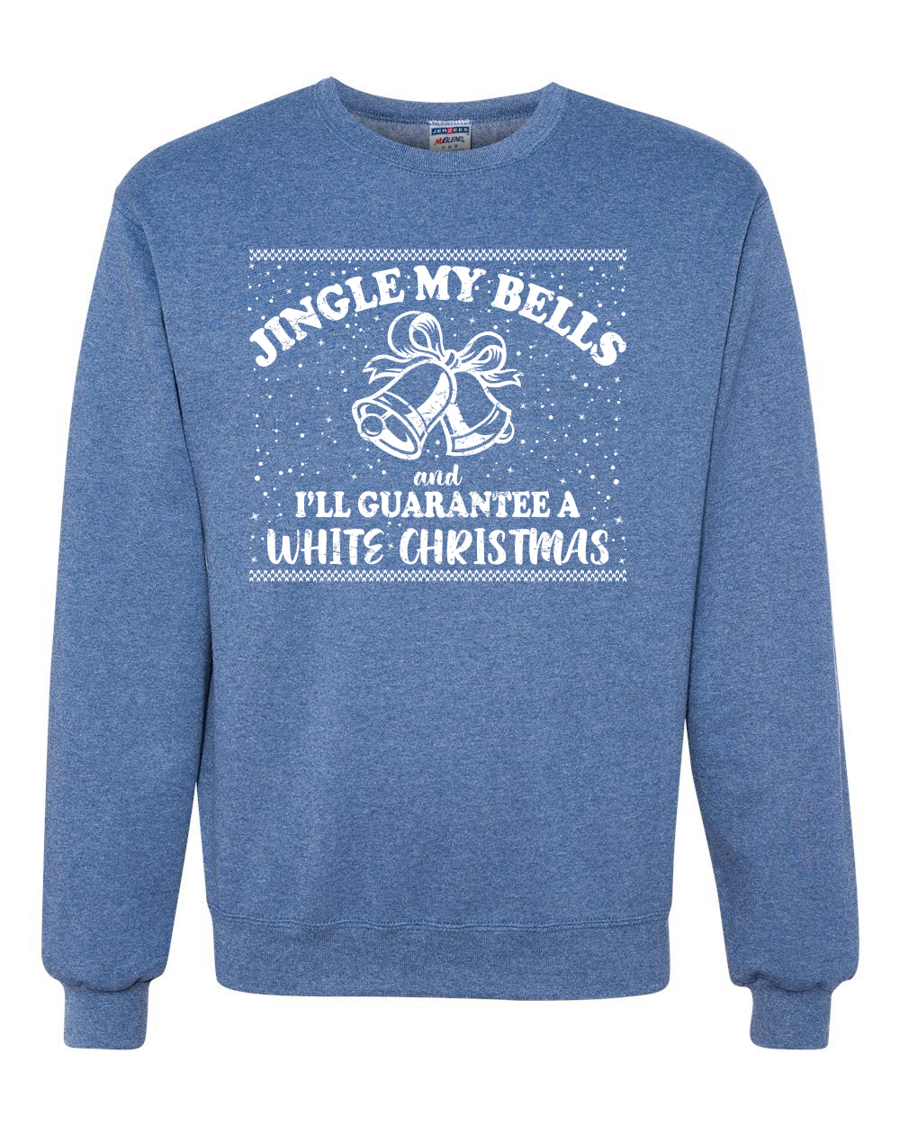 Jingle My Bells I'll Guarantee A White Christmas Christmas Unisex Crewneck Graphic Sweatshirt