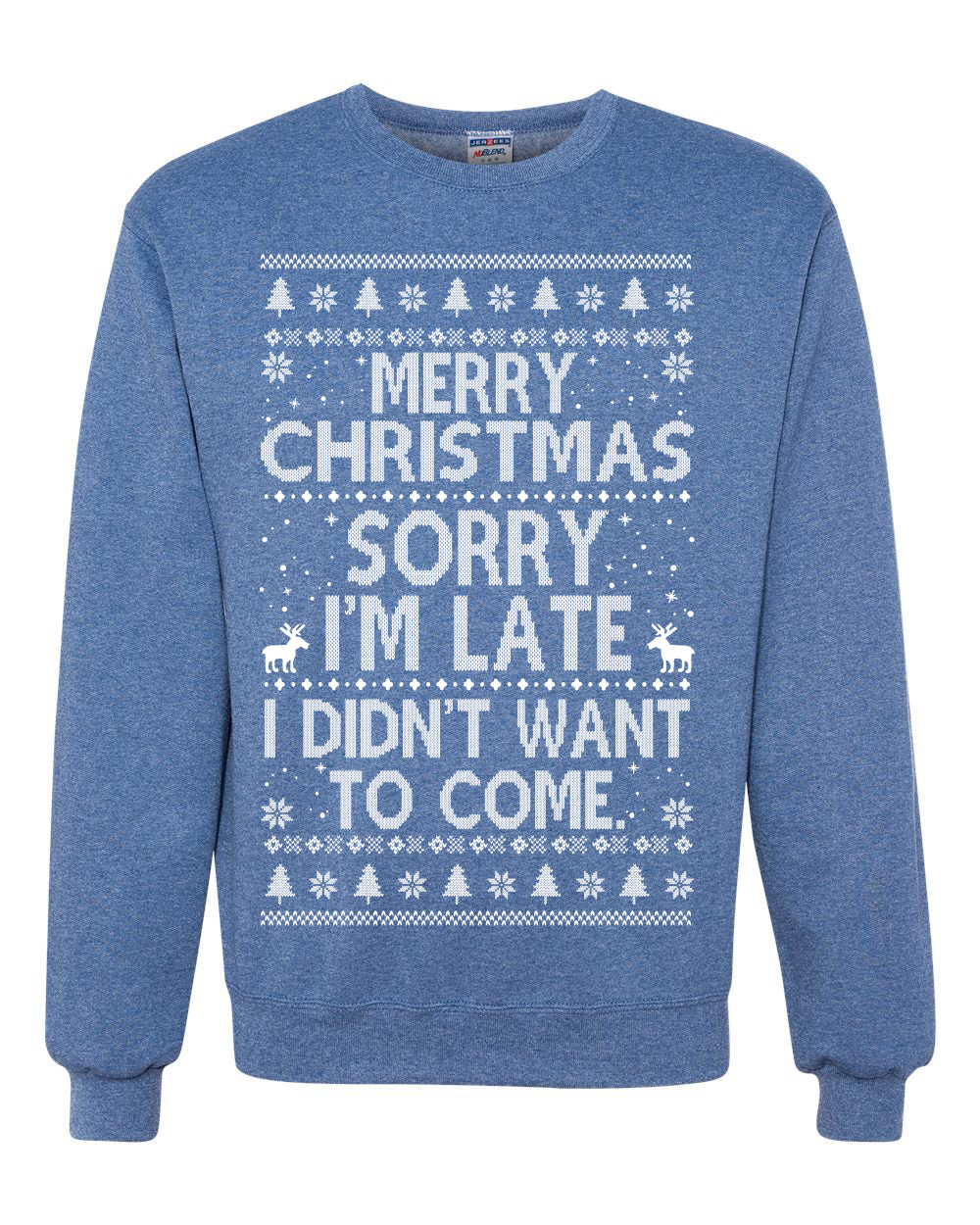Merry Christmas Sorry I'm Late I Didn't Want To Come Ugly Christmas Sweater Unisex Crewneck Graphic Sweatshirt
