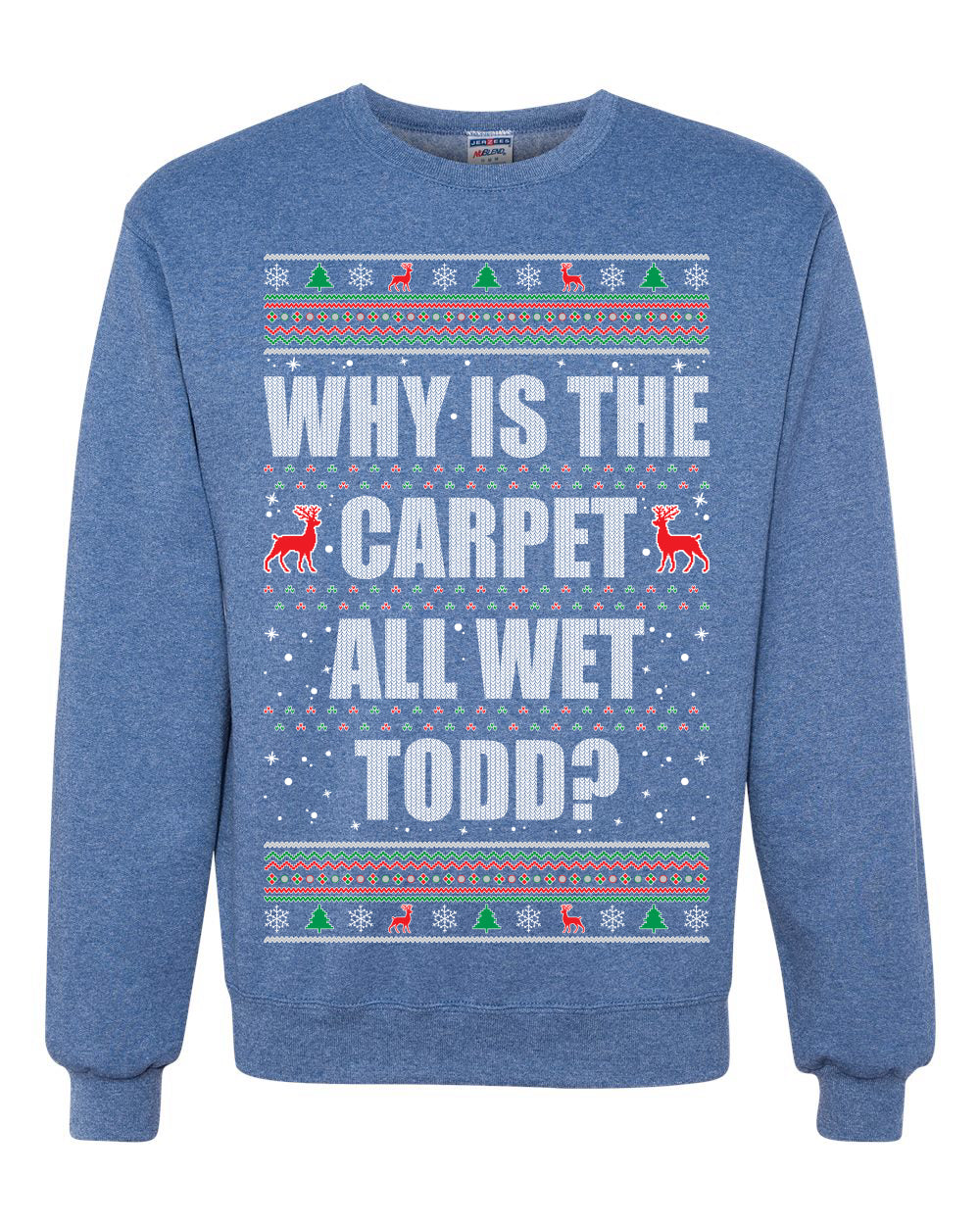 Todd Margo Why Is The Carpet All Wet Todd? Individual Couples Ugly Christmas Sweater Unisex Crewneck Graphic Sweatshirt