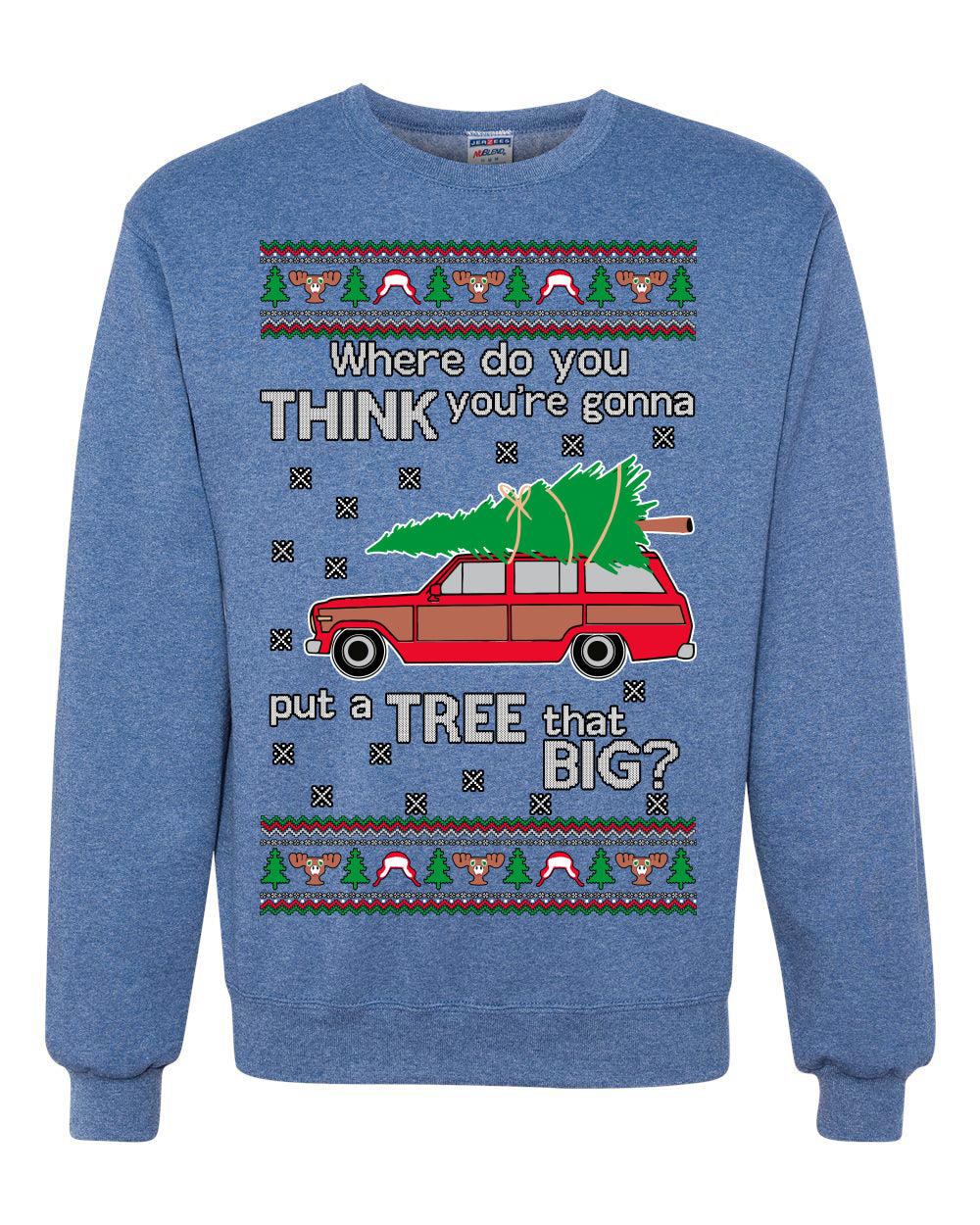 Where-Do-You-Think-You're-Gonna-Put-A-Tree-That-Big-Colored Ugly Christmas Sweater Unisex Crewneck Sweatshirt
