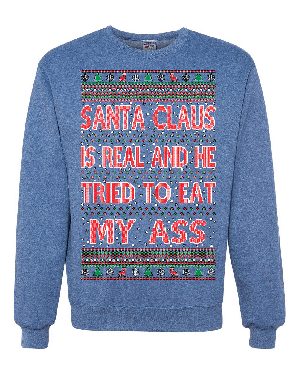 Santa Claus Is Real He Tried To Eat My Ass Ugly Christmas Sweater Unisex Crewneck Graphic Sweatshirt