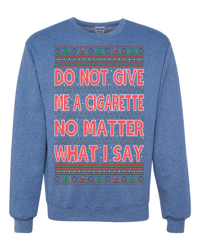 Do Not Give Me Another Cigarette  Ugly Christmas Sweater Unisex Crewneck Graphic Sweatshirt