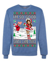 I'm So Good Santa Came Twice Xmas Quote Joke  Ugly Christmas Sweater Unisex Crewneck Graphic Sweatshirt