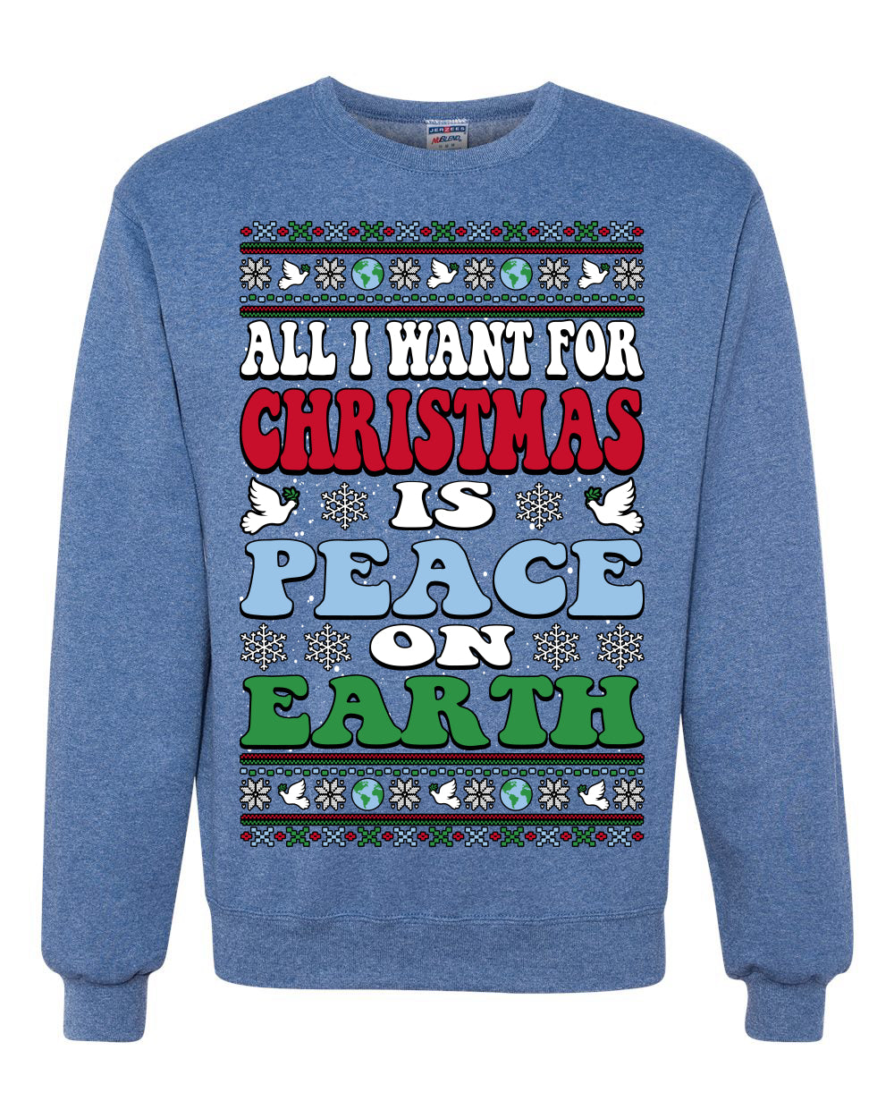All I Want For Christmas Is Peace on Earth  Ugly Christmas Sweater Unisex Crewneck Sweatshirt