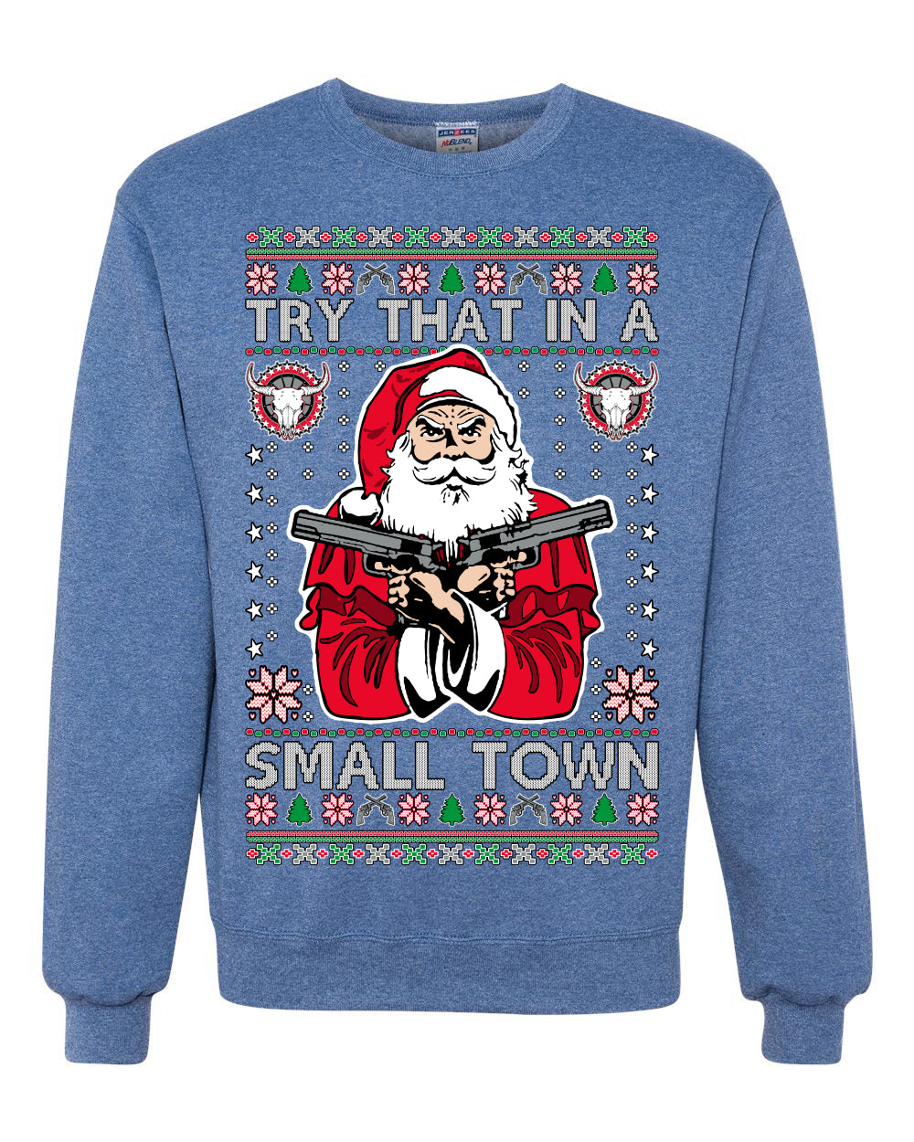 Try That In A Small Town Christmas Ugly Christmas Sweater Unisex Crewneck Sweatshirt