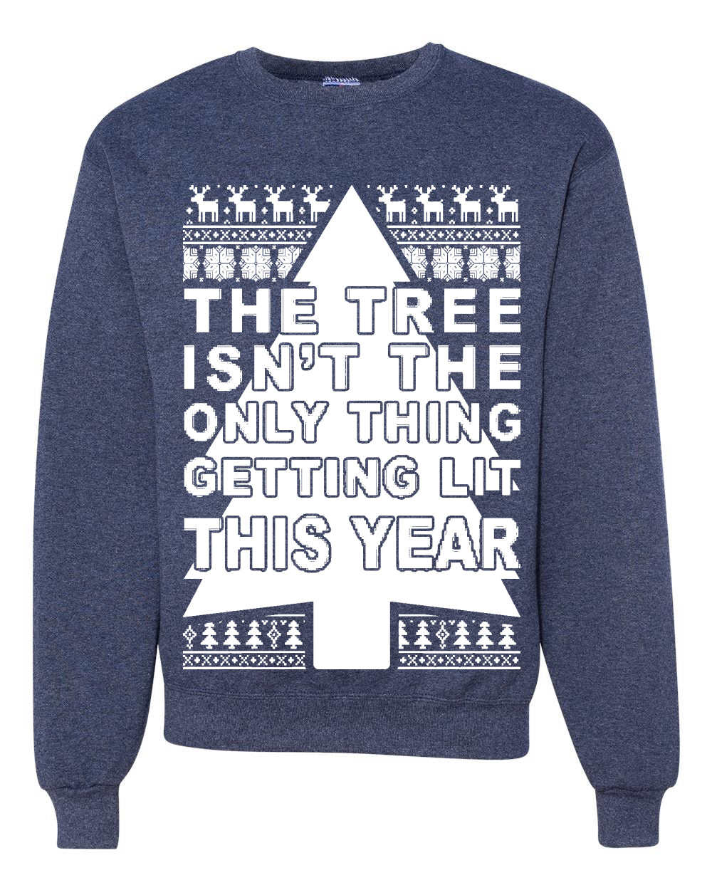 Tree Isn't The Only Thing Getting Lit Merry Ugly Christmas Sweater Unisex Crewneck Graphic Sweatshirt