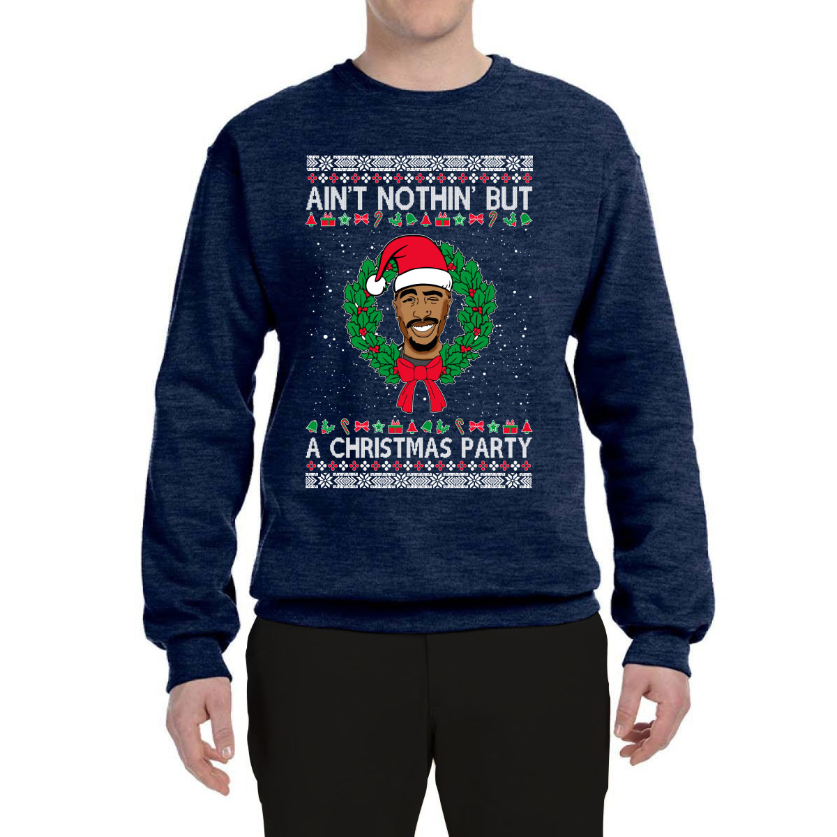 Ain't Nothin' But a Christmas Party Ugly Christmas Sweater Unisex Crewneck Graphic Sweatshirt