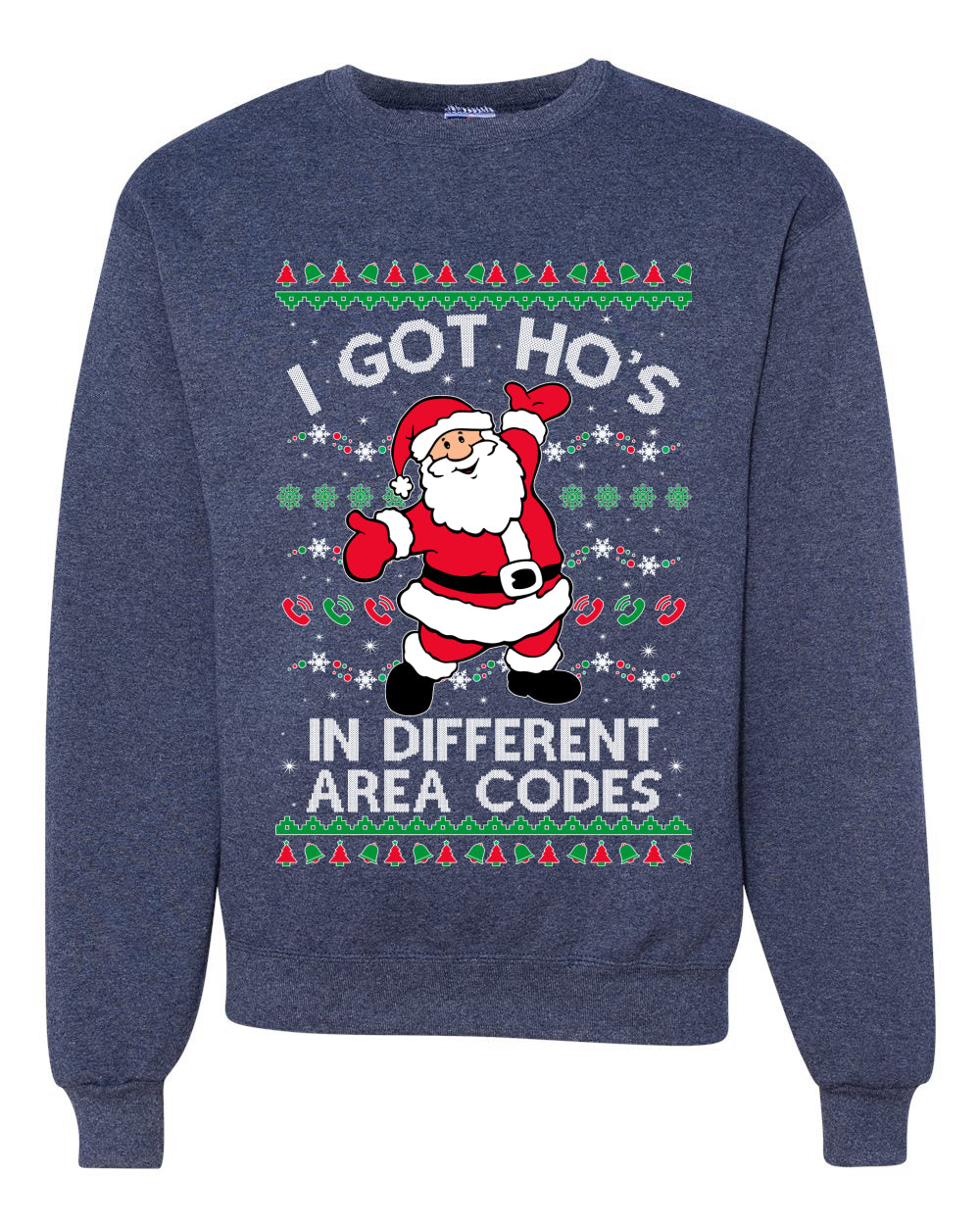 I Got Ho's in Different Area Codes Funny Santa Xmas Merry Ugly Christmas Sweater Unisex Crewneck Graphic Sweatshirt