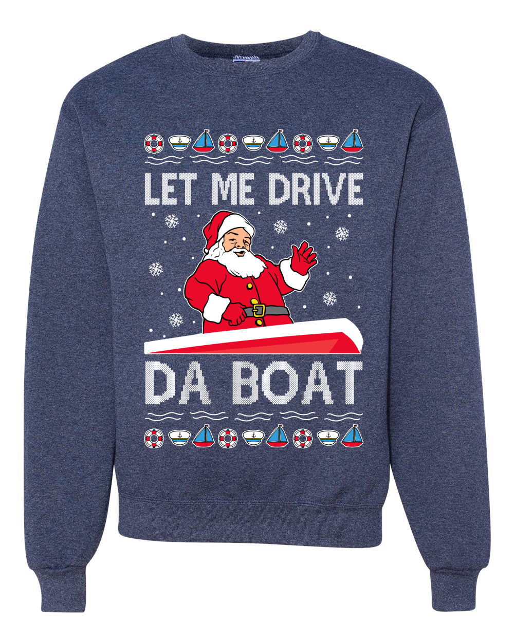 Let Me Drive Da Boat Funny Santa Xmas Merry Ugly Christmas Sweater Unisex Crewneck Graphic Sweatshirt