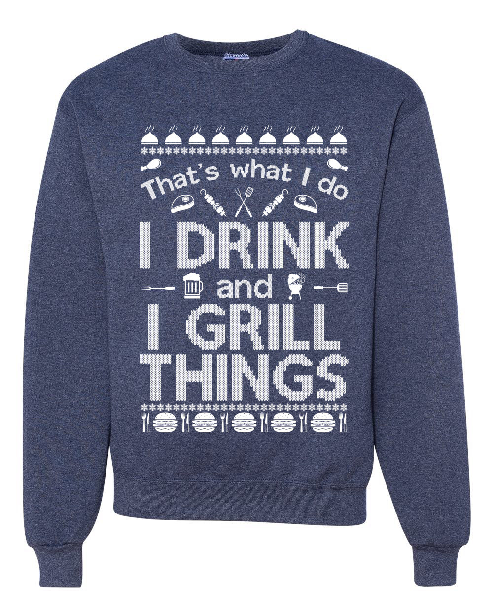 I Drink and I Grill Things Merry Ugly Christmas Sweater Unisex Crewneck Graphic Sweatshirt