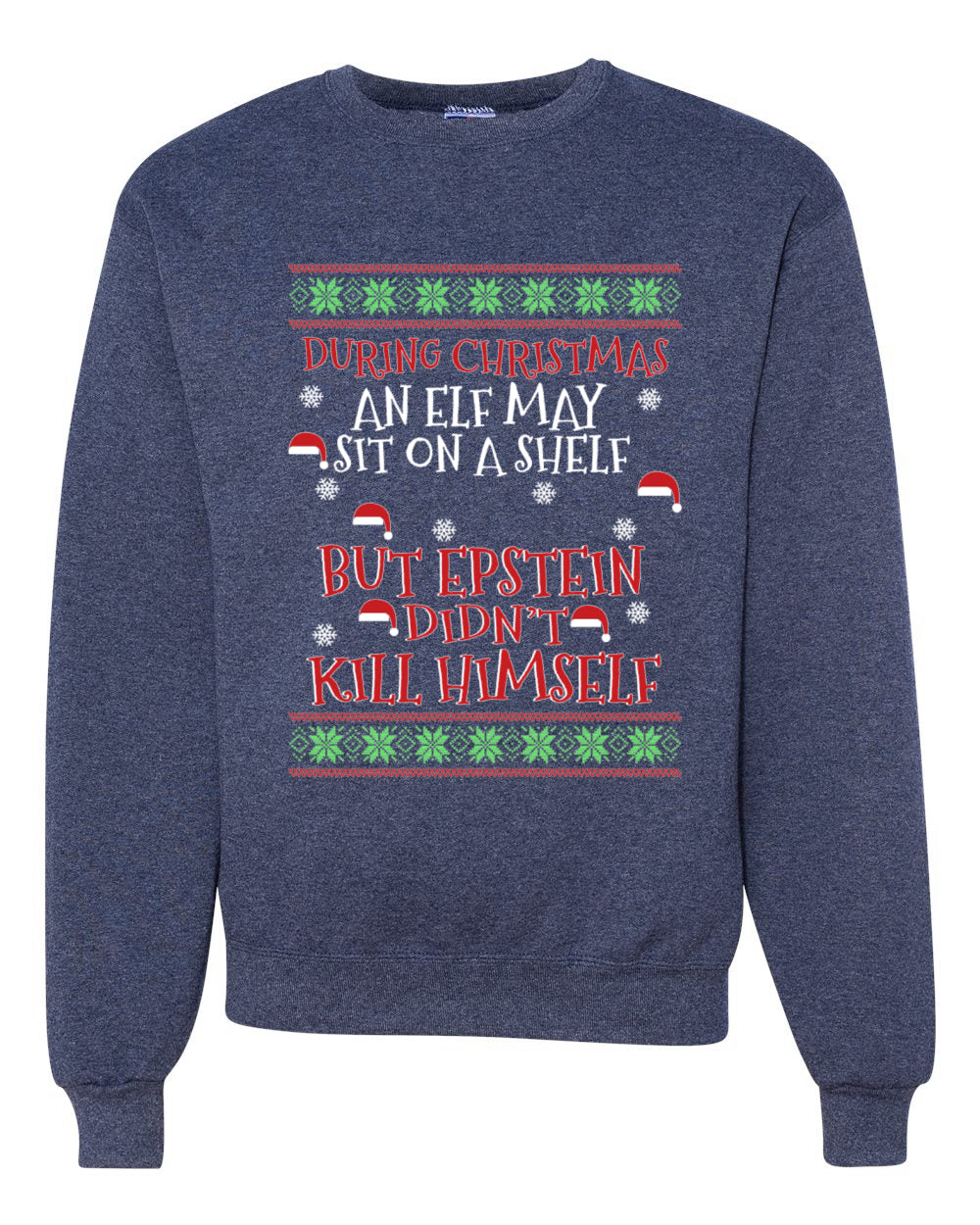 Elf on A Shelf But Epstein Didn't Kill Himself Merry Ugly Christmas Sweater Unisex Crewneck Graphic Sweatshirt