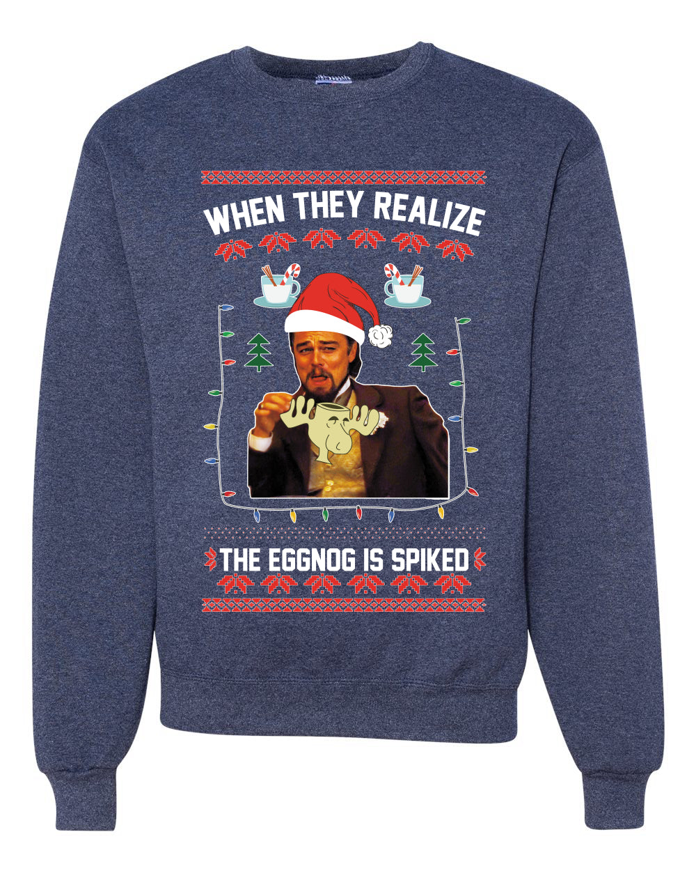 Leo Laughing Dank Meme When They Realize The Eggnog is Spiked Merry Ugly Christmas Sweater Unisex Crewneck Graphic Sweatshirt