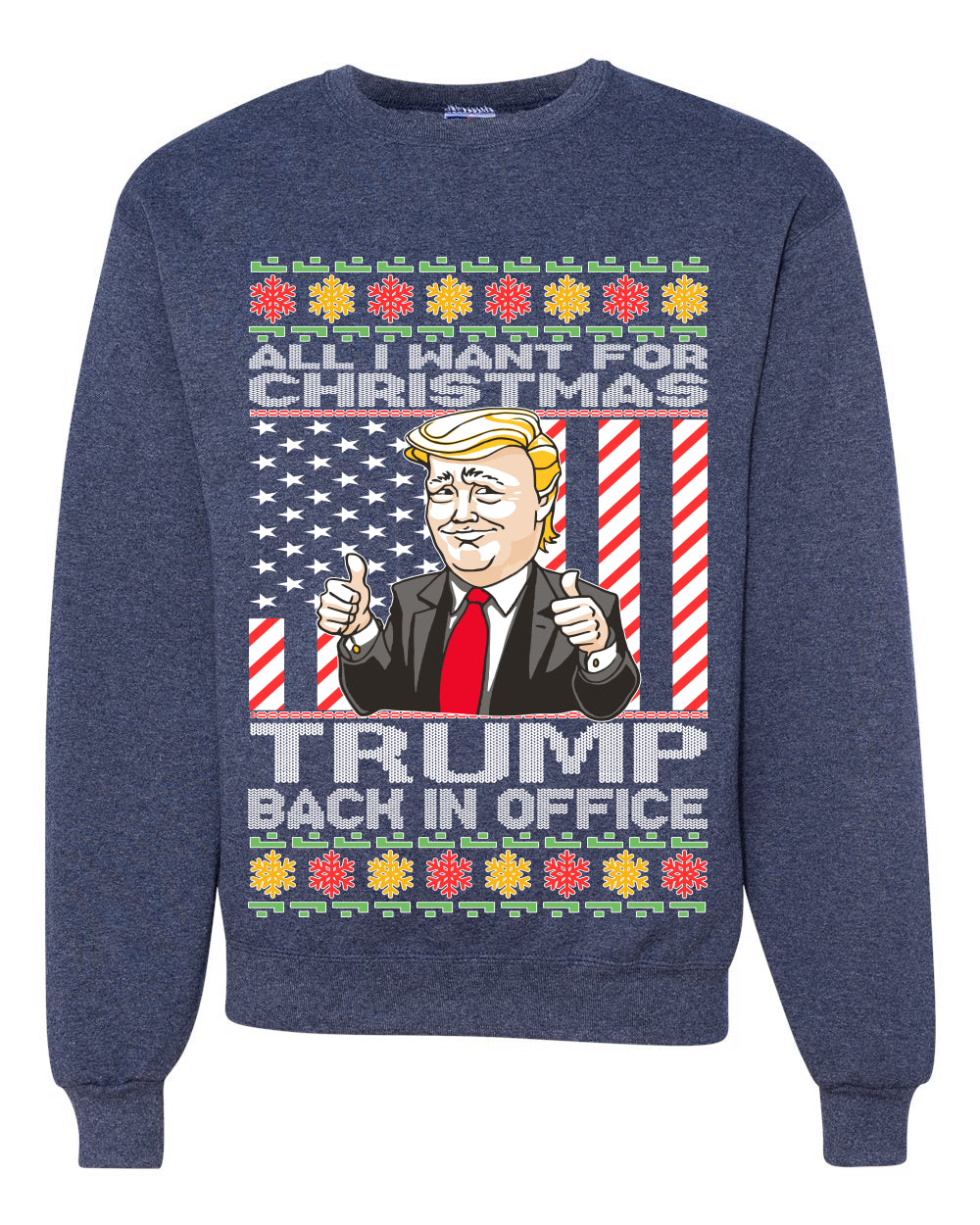 All I Want For Christmas is Trump Back In Office  Merry Ugly Christmas Sweater Unisex Crewneck Graphic Sweatshirt