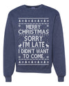 Merry Christmas Sorry I'm Late I Didn't Want To Come Ugly Christmas Sweater Unisex Crewneck Graphic Sweatshirt