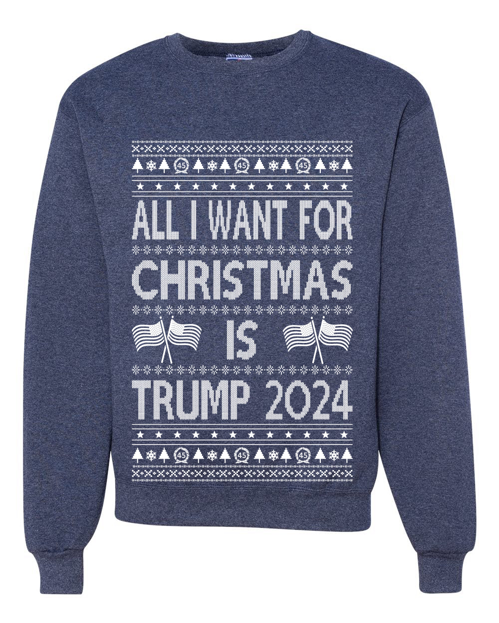 All I Want For Christmas is Trump 2024 Elections Ugly Christmas Sweater Unisex Crewneck Graphic Sweatshirt