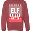 Elf Lives Matter Christmas Sweater Unisex Crewneck Sweatshirt