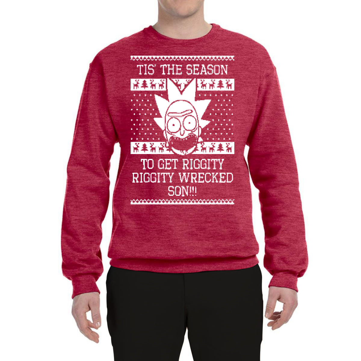 Tis The Season To Get Riggity, Riggity Wrecked, Son! Ugly Christmas Sweater Unisex Crewneck Graphic Sweatshirt