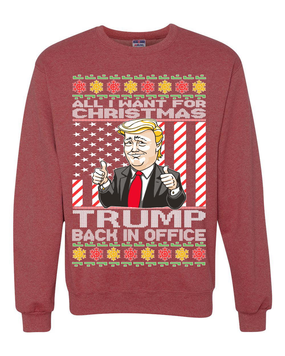 All I Want For Christmas is Trump Back In Office  Merry Ugly Christmas Sweater Unisex Crewneck Graphic Sweatshirt